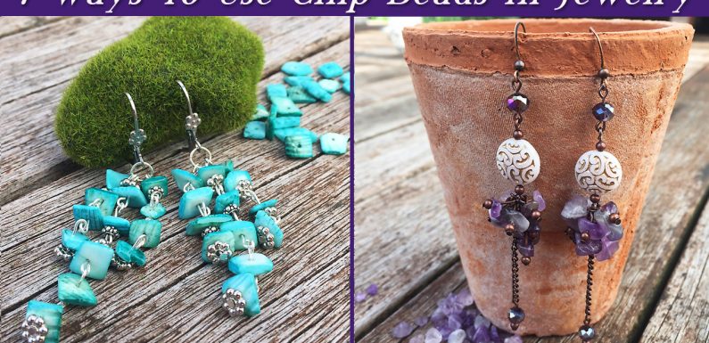 Seven Creative Ways To Use Chip Beads In Your Jewelry