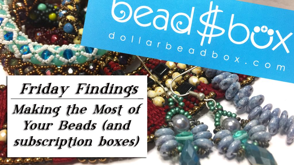 3 Top Tips For Making The Most Of Your Beads (and Subscription Boxes) - Friday Findings