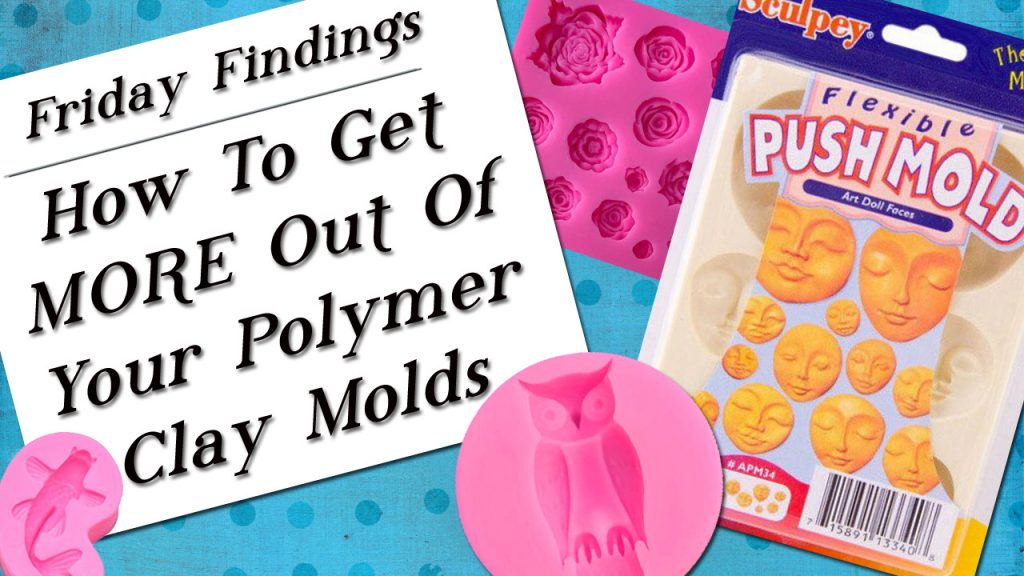 How To Get MORE Out Of Your Polymer Clay Molds